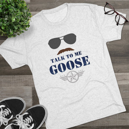 Talk to Me Goose - Unisex Tri-Blend Crew Tee - Whiskey Cotton LLC