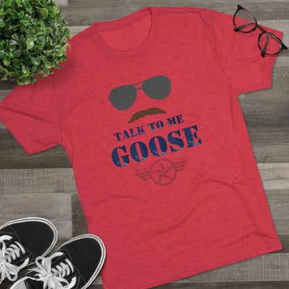 Talk to Me Goose - Unisex Tri-Blend Crew Tee - Whiskey Cotton LLC